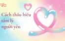 Cách thấu hiểu tâm lý người yêu_ Lắng nghe và xây dựng MQH vững chắc
