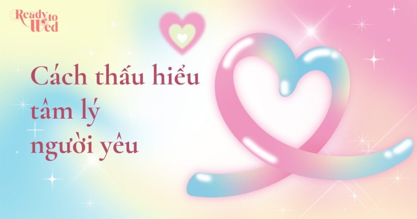 Cách thấu hiểu tâm lý người yêu_ Lắng nghe và xây dựng MQH vững chắc