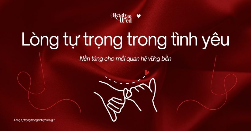 Lòng tự trọng trong tình yêu Nền tảng cho mối quan hệ vững bền