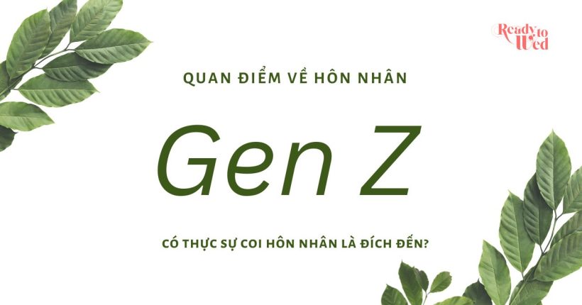 Quan điểm về hôn nhân Gen Z có thực sự coi hôn nhân là đích đến (1)